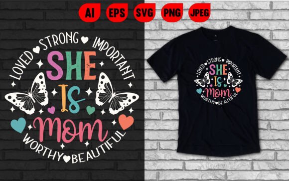 She is Mom Loved Strong Important Tee – A Closer Look for Embroidery Makers